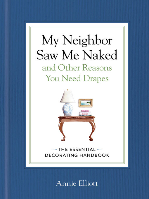 Title details for My Neighbor Saw Me Naked and Other Reasons You Need Drapes by Annie Elliott - Available